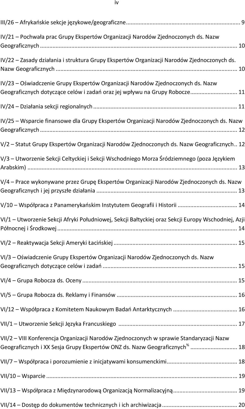 Nazw Geograficznych dotyczące celów i zadań oraz jej wpływu na Grupy Robocze... 11 IV/24 Działania sekcji regionalnych.