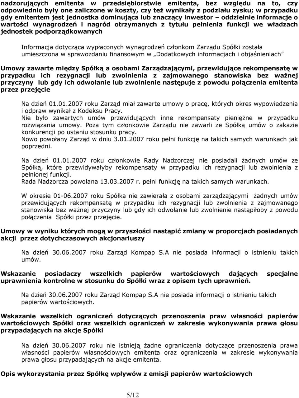 wynagrodzeń członkom Zarządu Spółki została umieszczona w sprawozdaniu finansowym w Dodatkowych informacjach i objaśnieniach Umowy zawarte między Spółką a osobami Zarządzającymi, przewidujące