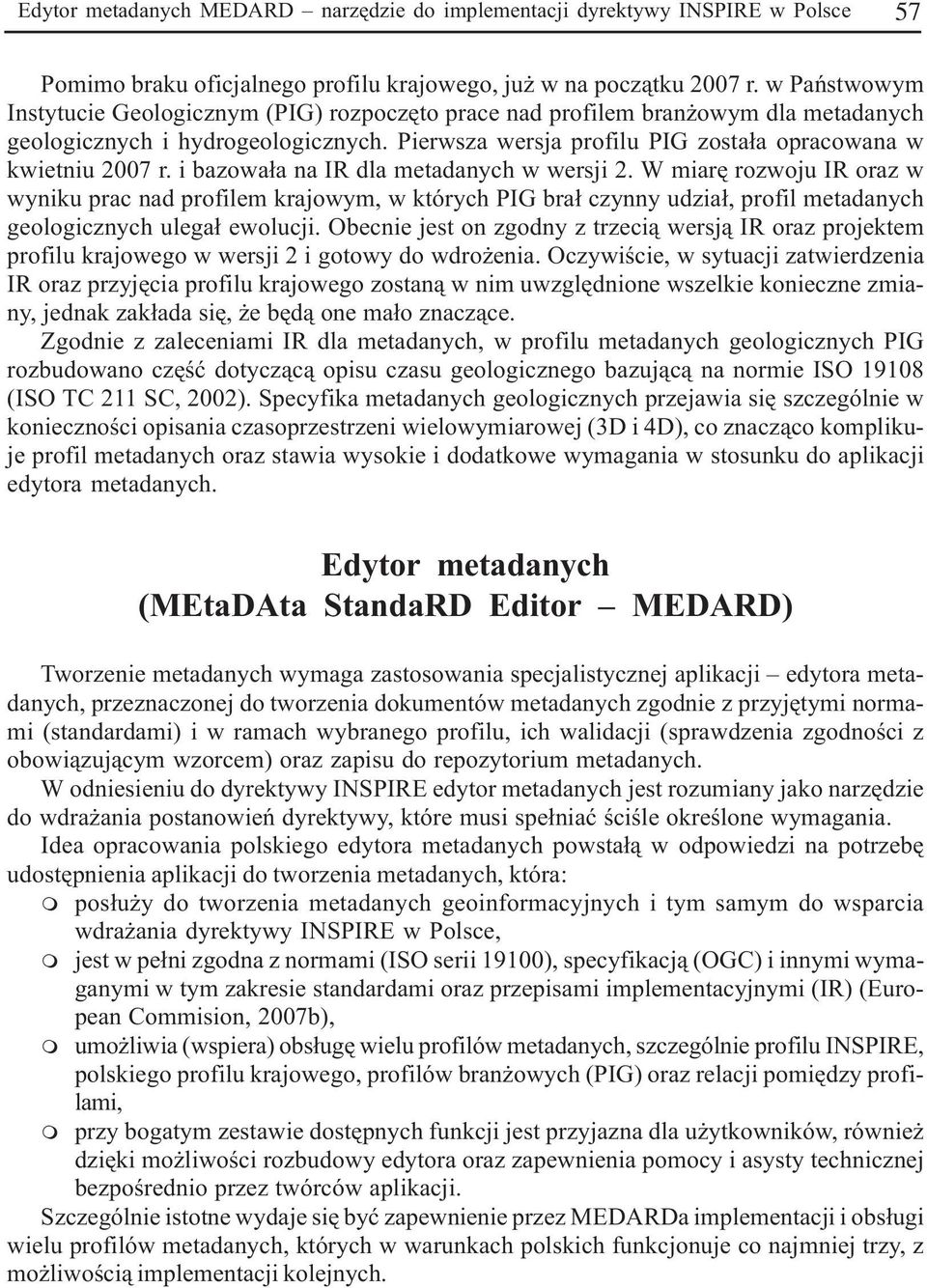 i bazowa³a na IR dla metadanych w wersji 2. W miarê rozwoju IR oraz w wyniku prac nad profilem krajowym, w których PIG bra³ czynny udzia³, profil metadanych geologicznych ulega³ ewolucji.