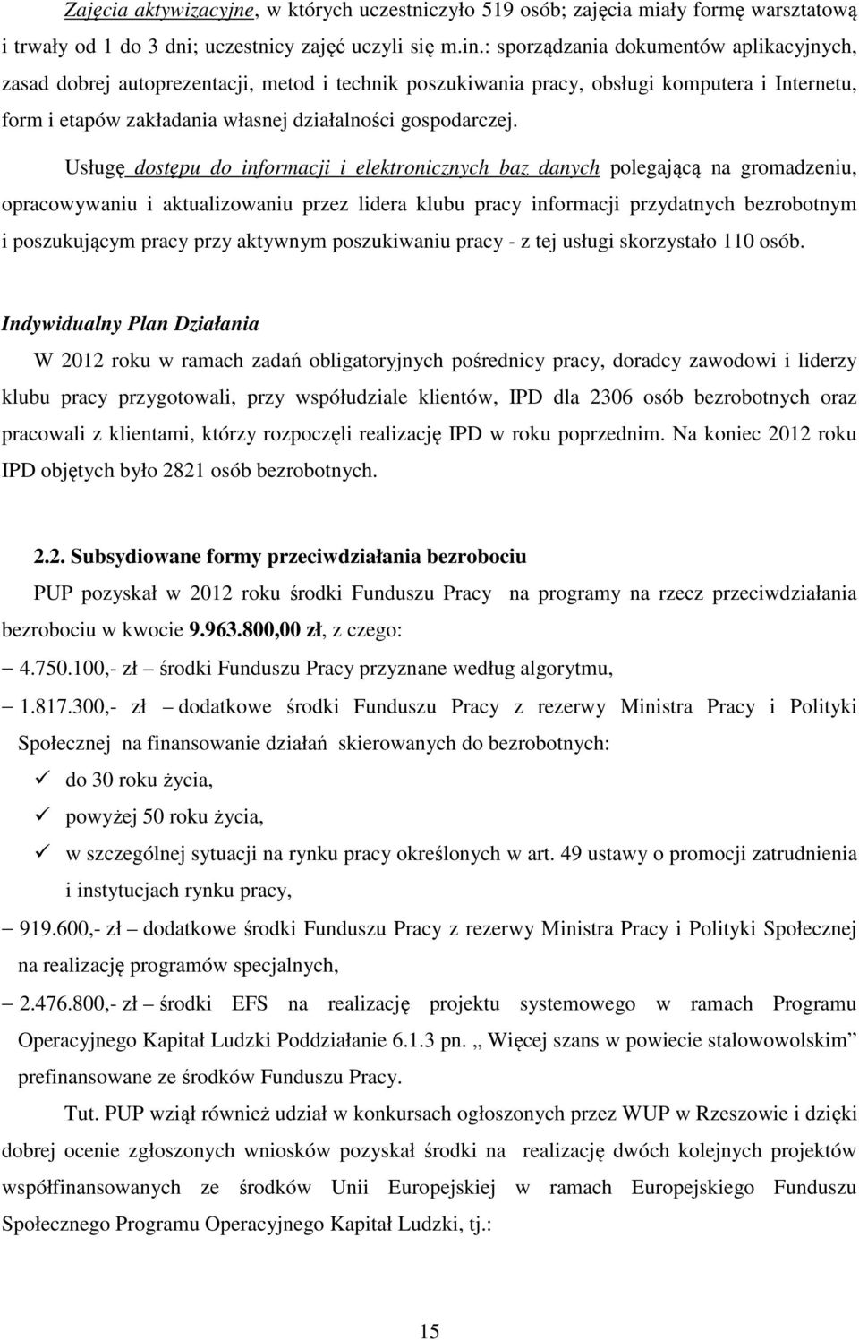 Usługę dostępu do informacji i elektronicznych baz danych polegającą na gromadzeniu, opracowywaniu i aktualizowaniu przez lidera klubu pracy informacji przydatnych bezrobotnym i poszukującym pracy