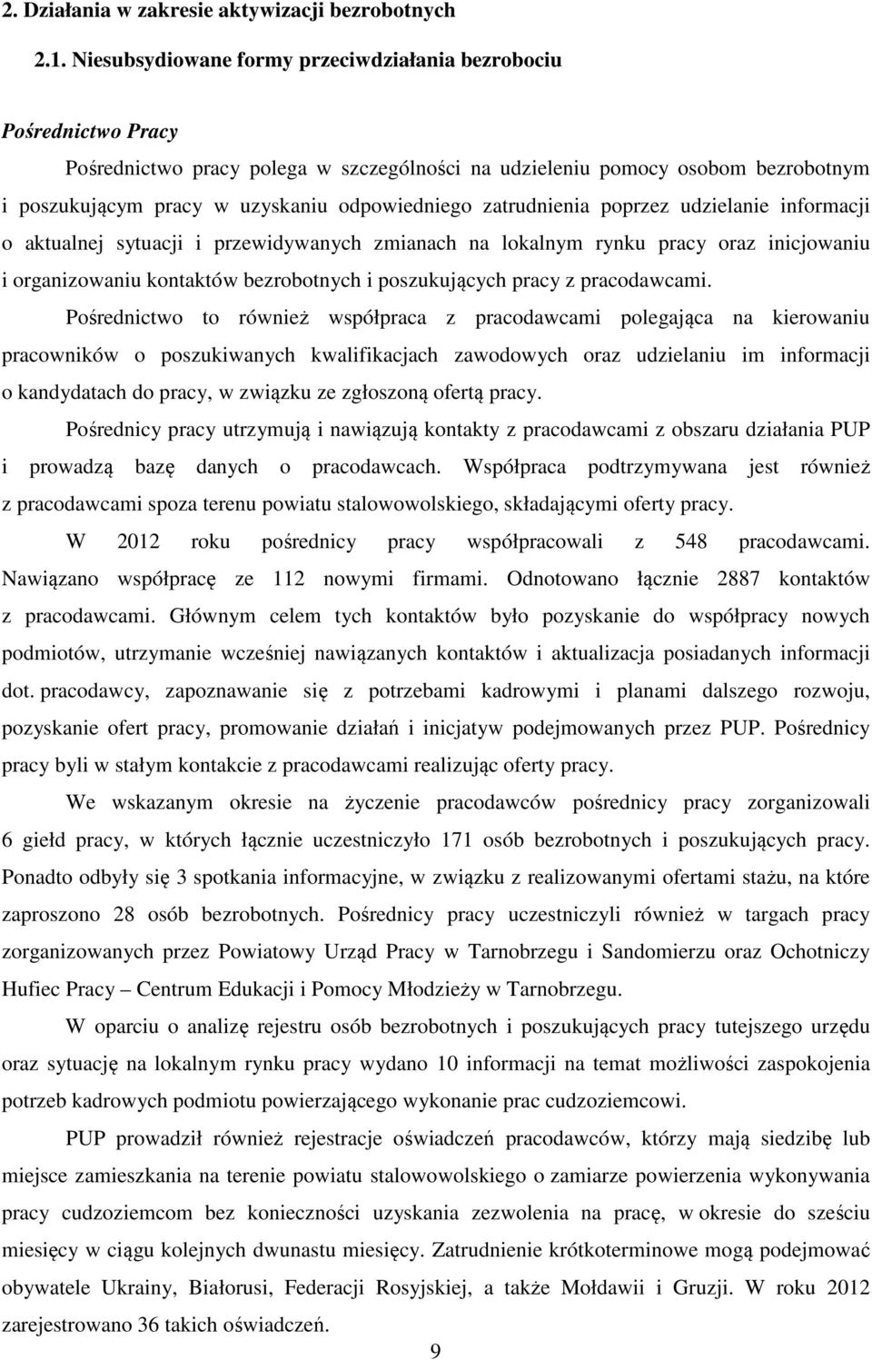 zatrudnienia poprzez udzielanie informacji o aktualnej sytuacji i przewidywanych zmianach na lokalnym rynku pracy oraz inicjowaniu i organizowaniu kontaktów bezrobotnych i poszukujących pracy z