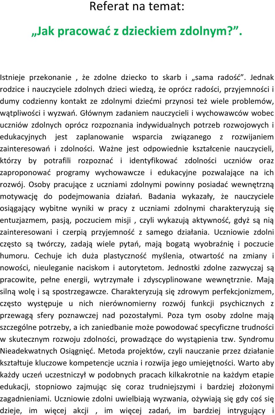 Głównym zadaniem nauczycieli i wychowawców wobec uczniów zdolnych oprócz rozpoznania indywidualnych potrzeb rozwojowych i edukacyjnych jest zaplanowanie wsparcia związanego z rozwijaniem