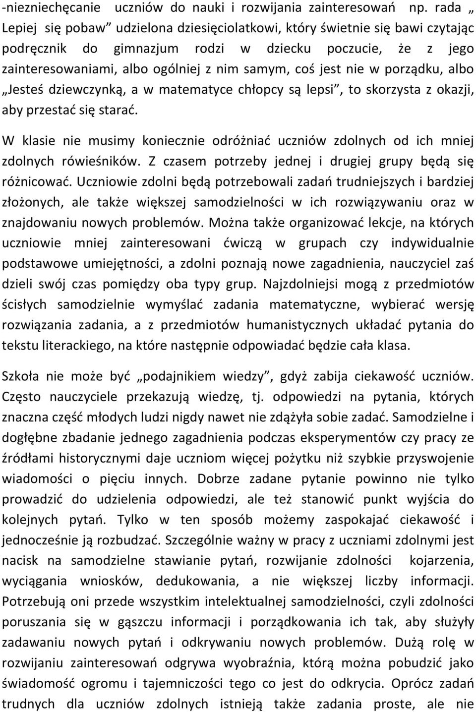 nie w porządku, albo Jesteś dziewczynką, a w matematyce chłopcy są lepsi, to skorzysta z okazji, aby przestać się starać.