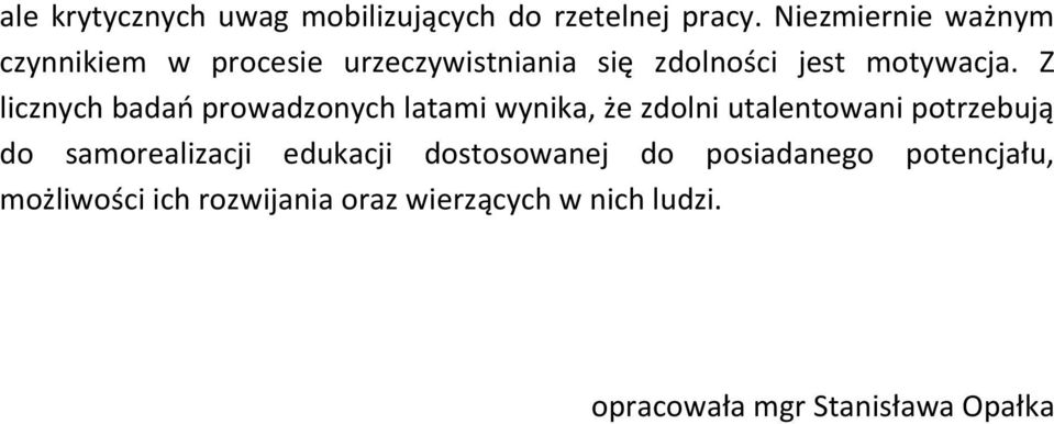 Z licznych badań prowadzonych latami wynika, że zdolni utalentowani potrzebują do