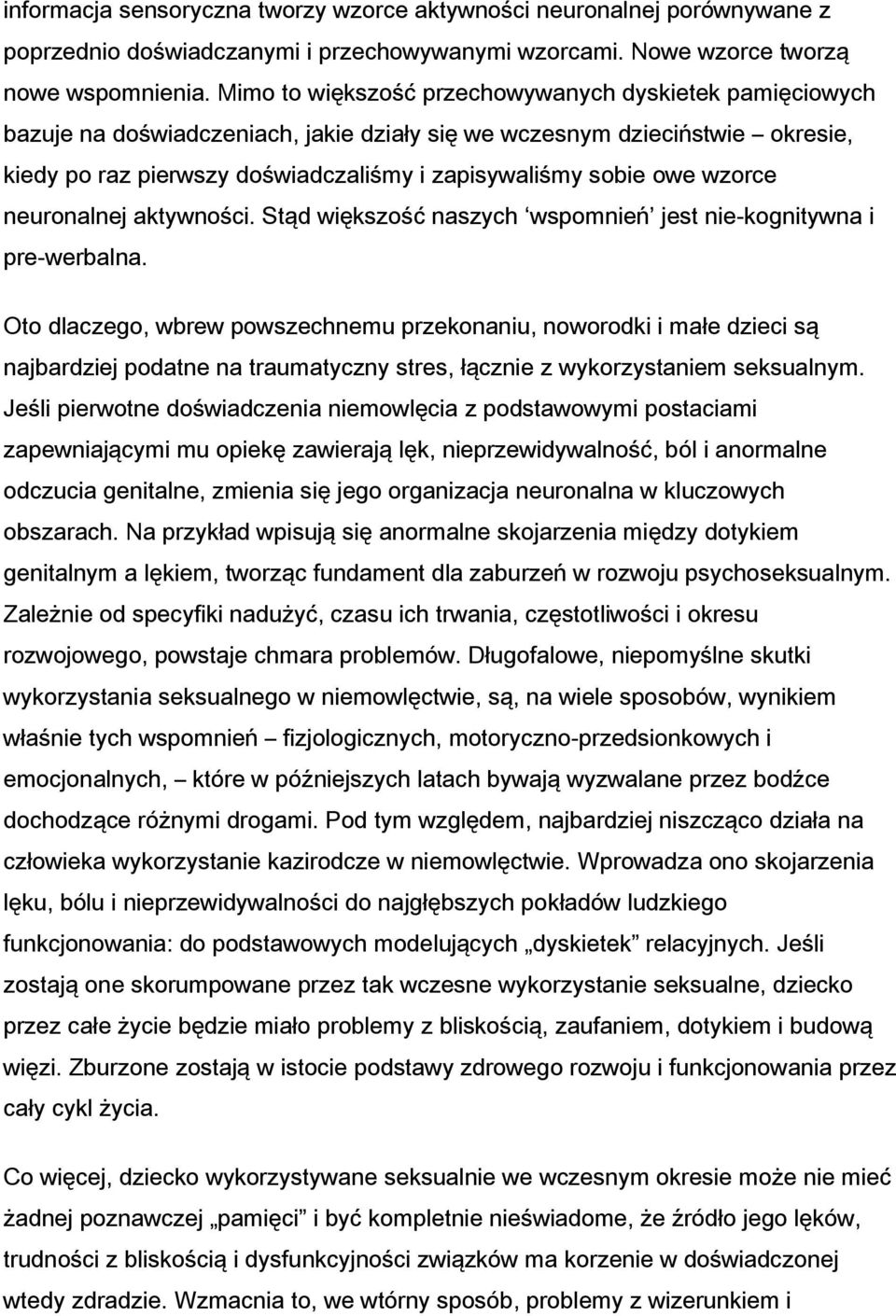 wzorce neuronalnej aktywności. Stąd większość naszych wspomnień jest nie-kognitywna i pre-werbalna.