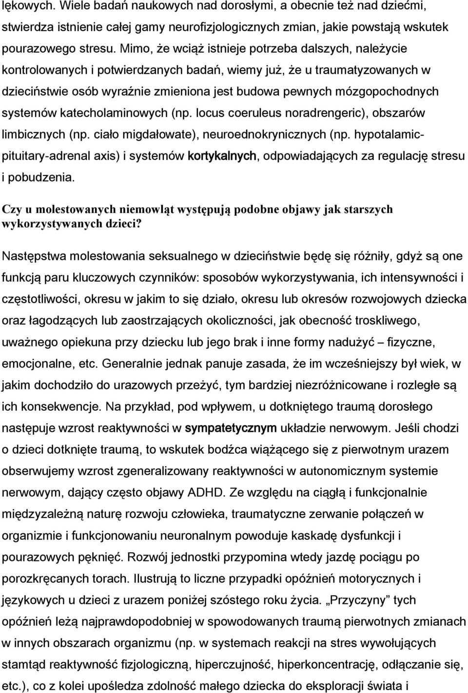 systemów katecholaminowych (np. locus coeruleus noradrengeric), obszarów limbicznych (np. ciało migdałowate), neuroednokrynicznych (np.