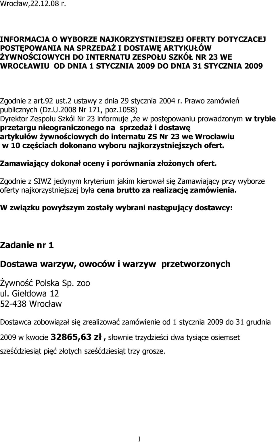 STYCZNIA 2009 Zgodnie z art.92 ust.2 ustawy z dnia 29 stycznia 2004 r. Prawo zamówień publicznych (Dz.U.2008 171, poz.