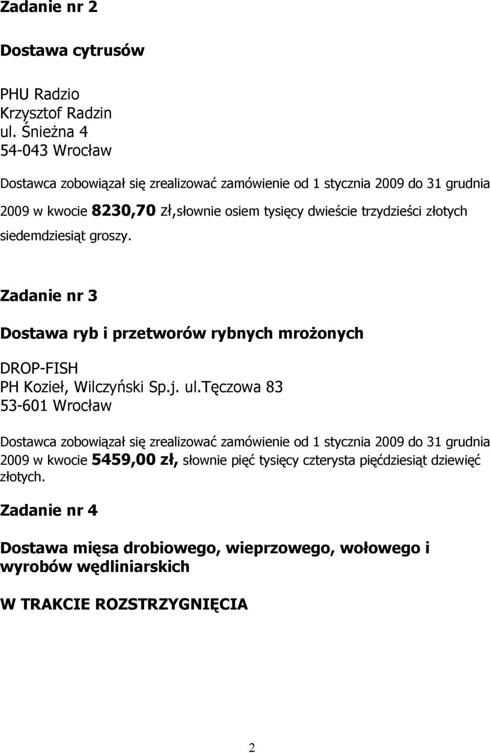 Zadanie nr 3 Dostawa ryb i przetworów rybnych mrożonych DROP-FISH PH Kozieł, Wilczyński Sp.j. ul.