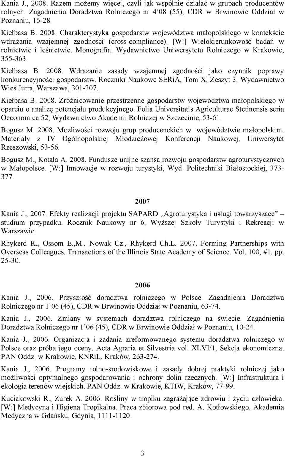 Wydawnictwo Uniwersytetu Rolniczego w Krakowie, 355-363. Kiełbasa B. 2008. Wdrażanie zasady wzajemnej zgodności jako czynnik poprawy konkurencyjności gospodarstw.