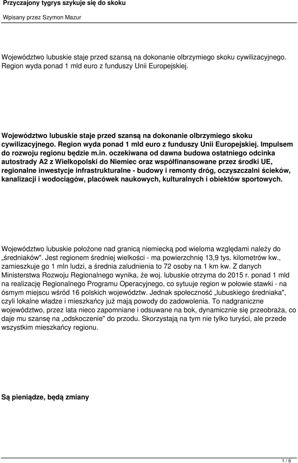 oczekiwana od dawna budowa ostatniego odcinka autostrady A2 z Wielkopolski do Niemiec oraz współfinansowane przez środki UE, regionalne inwestycje infrastrukturalne - budowy i remonty dróg,