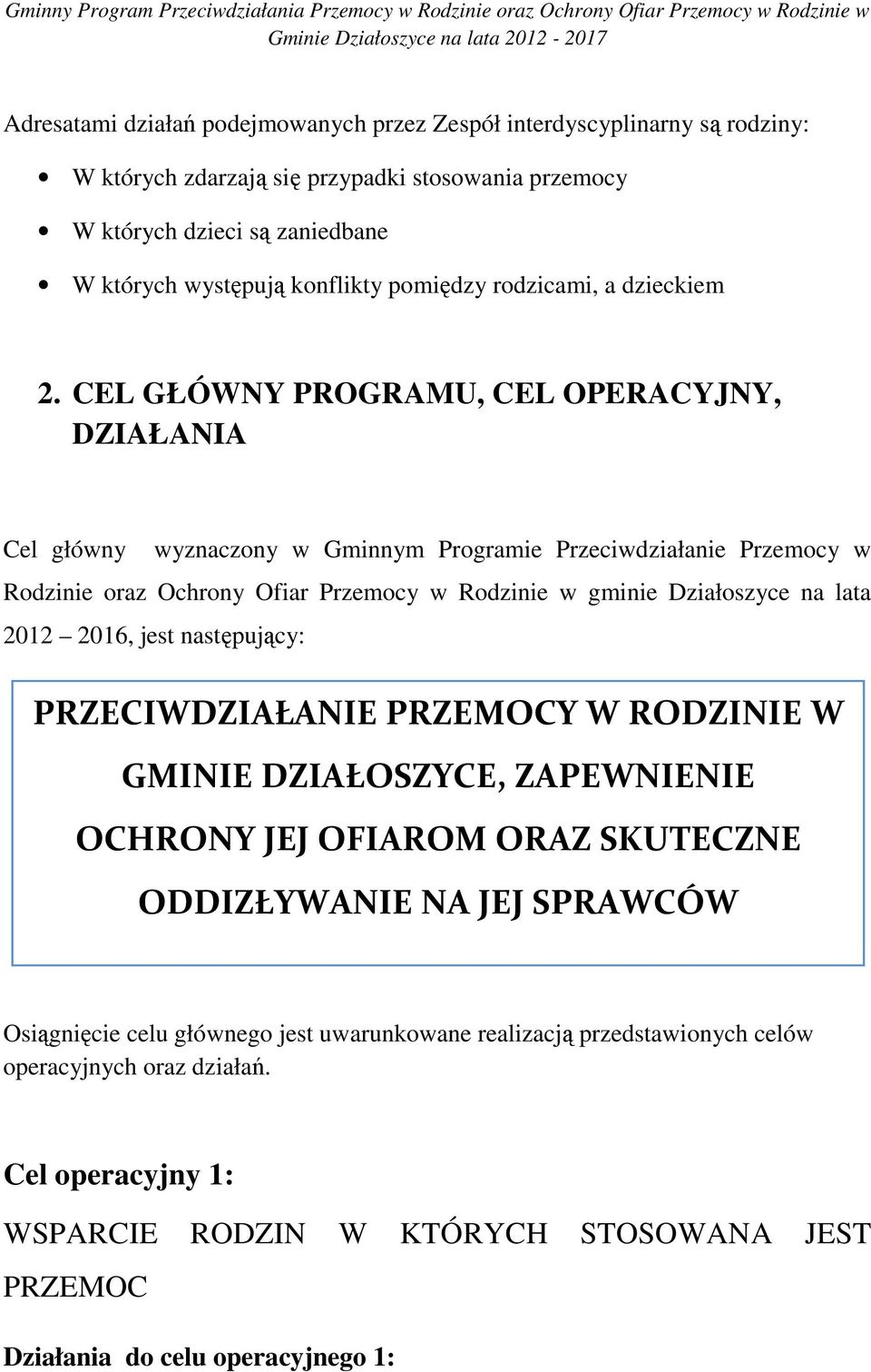 CEL GŁÓWNY PROGRAMU, CEL OPERACYJNY, DZIAŁANIA Cel główny wyznaczony w Gminnym Programie Przeciwdziałanie Przemocy w Rodzinie oraz Ochrony Ofiar Przemocy w Rodzinie w gminie Działoszyce na lata