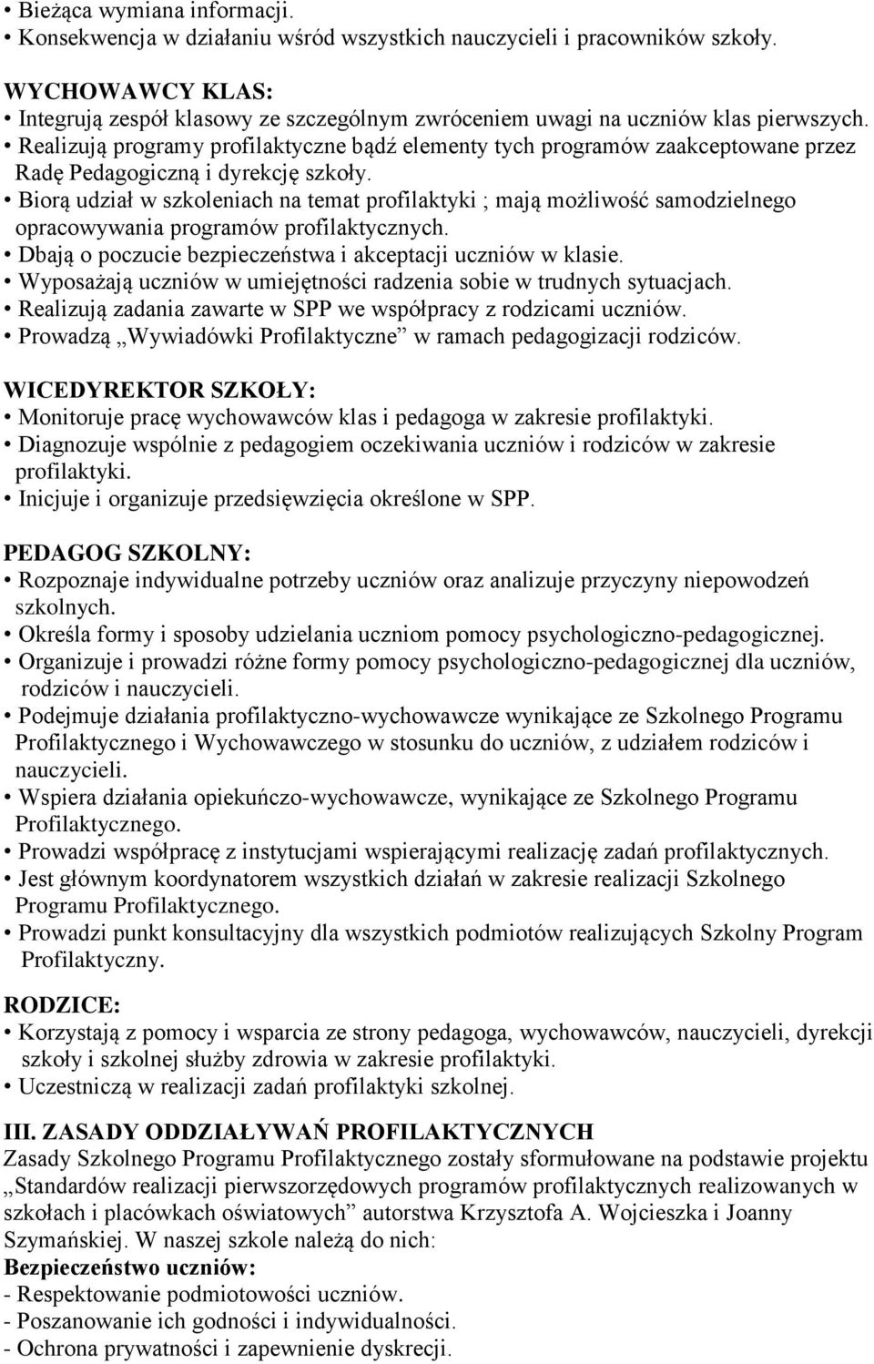 Realizują programy profilaktyczne bądź elementy tych programów zaakceptowane przez Radę Pedagogiczną i dyrekcję szkoły.