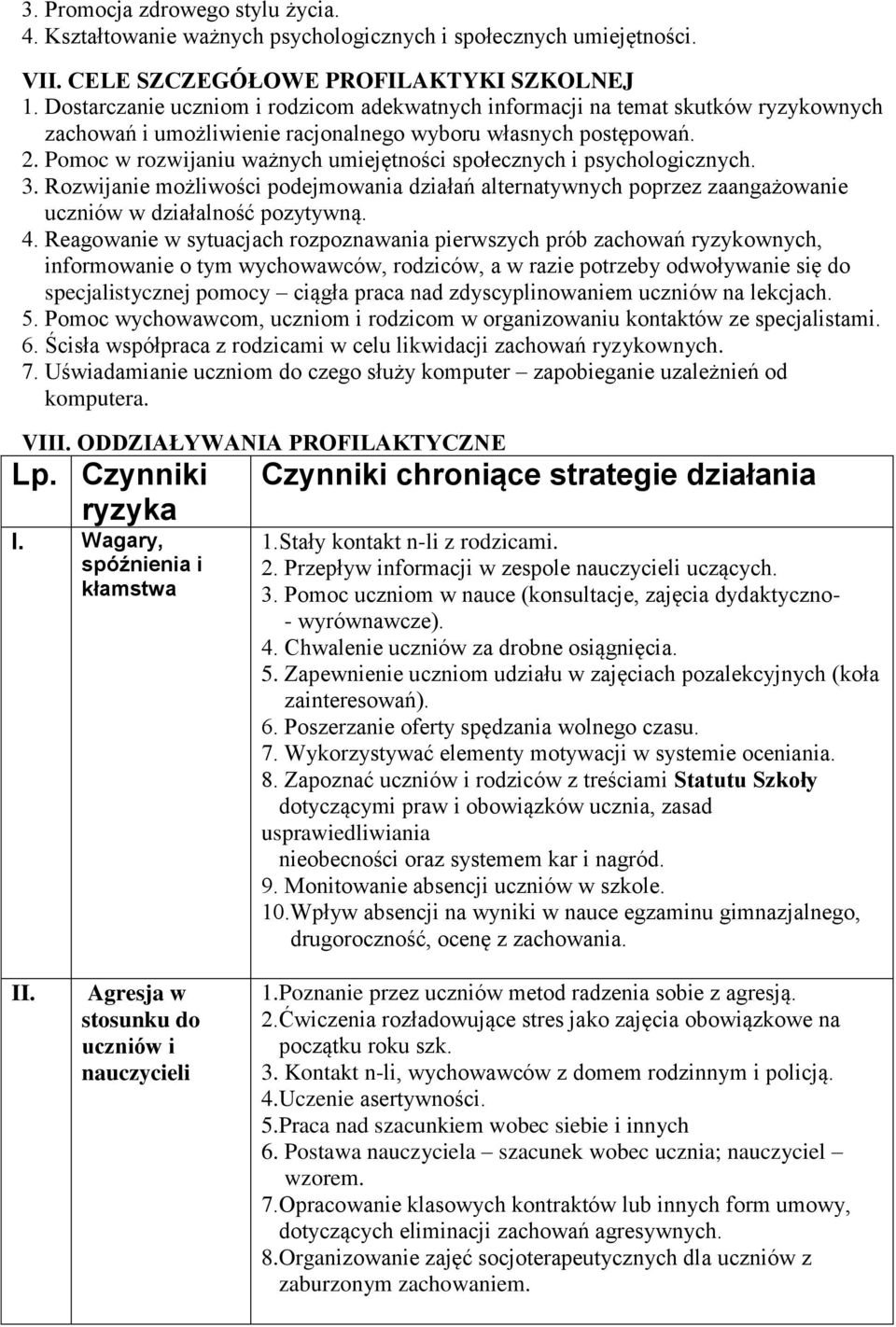 Pomoc w rozwijaniu ważnych umiejętności społecznych i psychologicznych. 3. Rozwijanie możliwości podejmowania działań alternatywnych poprzez zaangażowanie uczniów w działalność pozytywną. 4.