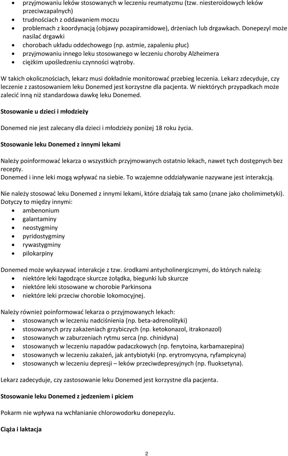 Donepezyl może nasilad drgawki chorobach układu oddechowego (np. astmie, zapaleniu płuc) przyjmowaniu innego leku stosowanego w leczeniu choroby Alzheimera ciężkim upośledzeniu czynności wątroby.