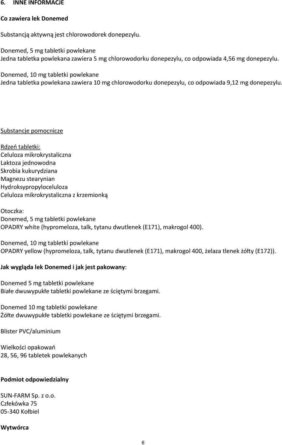 Donemed, 10 mg tabletki powlekane Jedna tabletka powlekana zawiera 10 mg chlorowodorku donepezylu, co odpowiada 9,12 mg donepezylu.