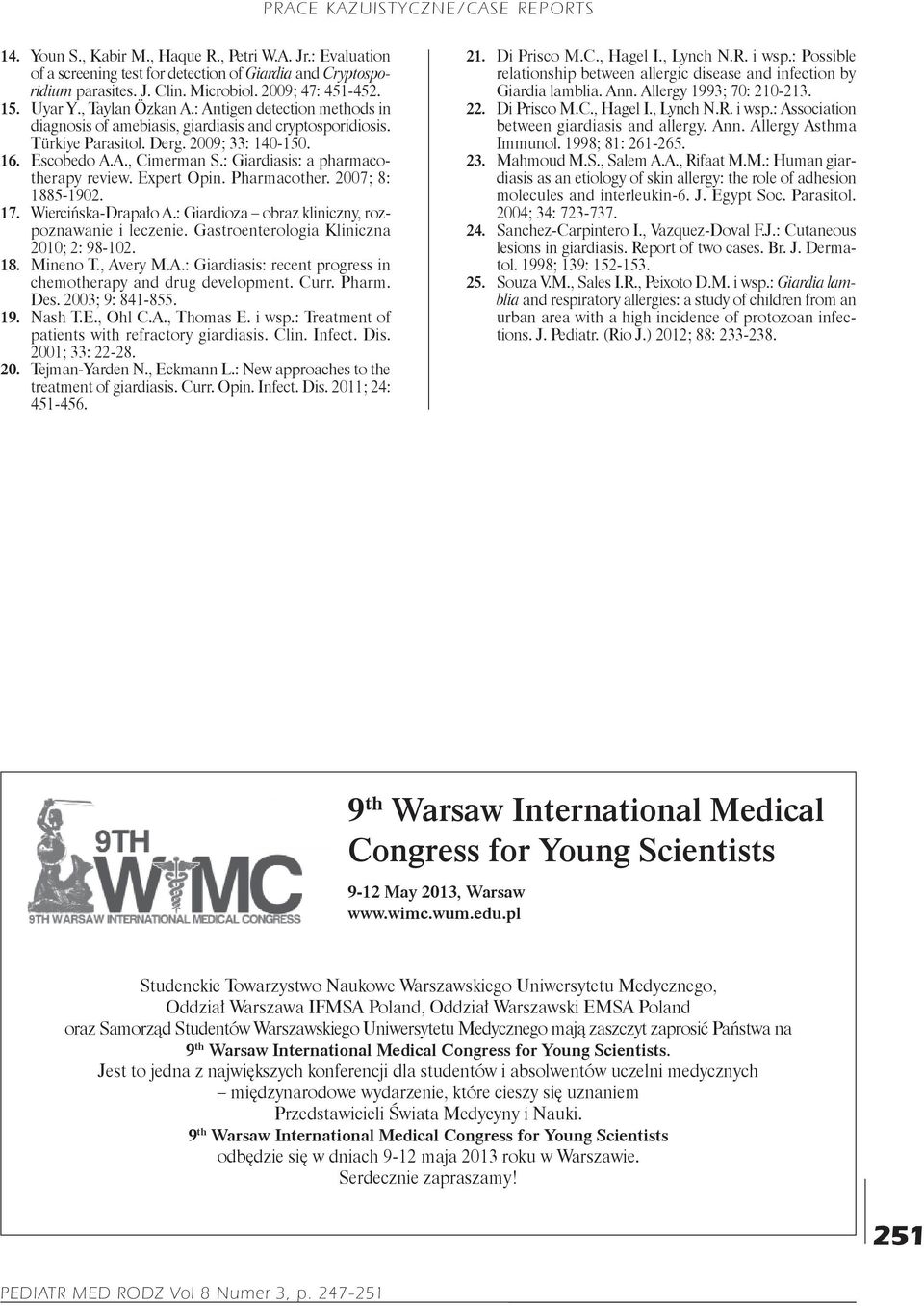 : Giardiasis: a pharmacotherapy review. Expert Opin. Pharmacother. 2007; 8: 1885-1902. 17. Wiercińska-Drapało A.: Giardioza obraz kliniczny, rozpoznawanie i leczenie.