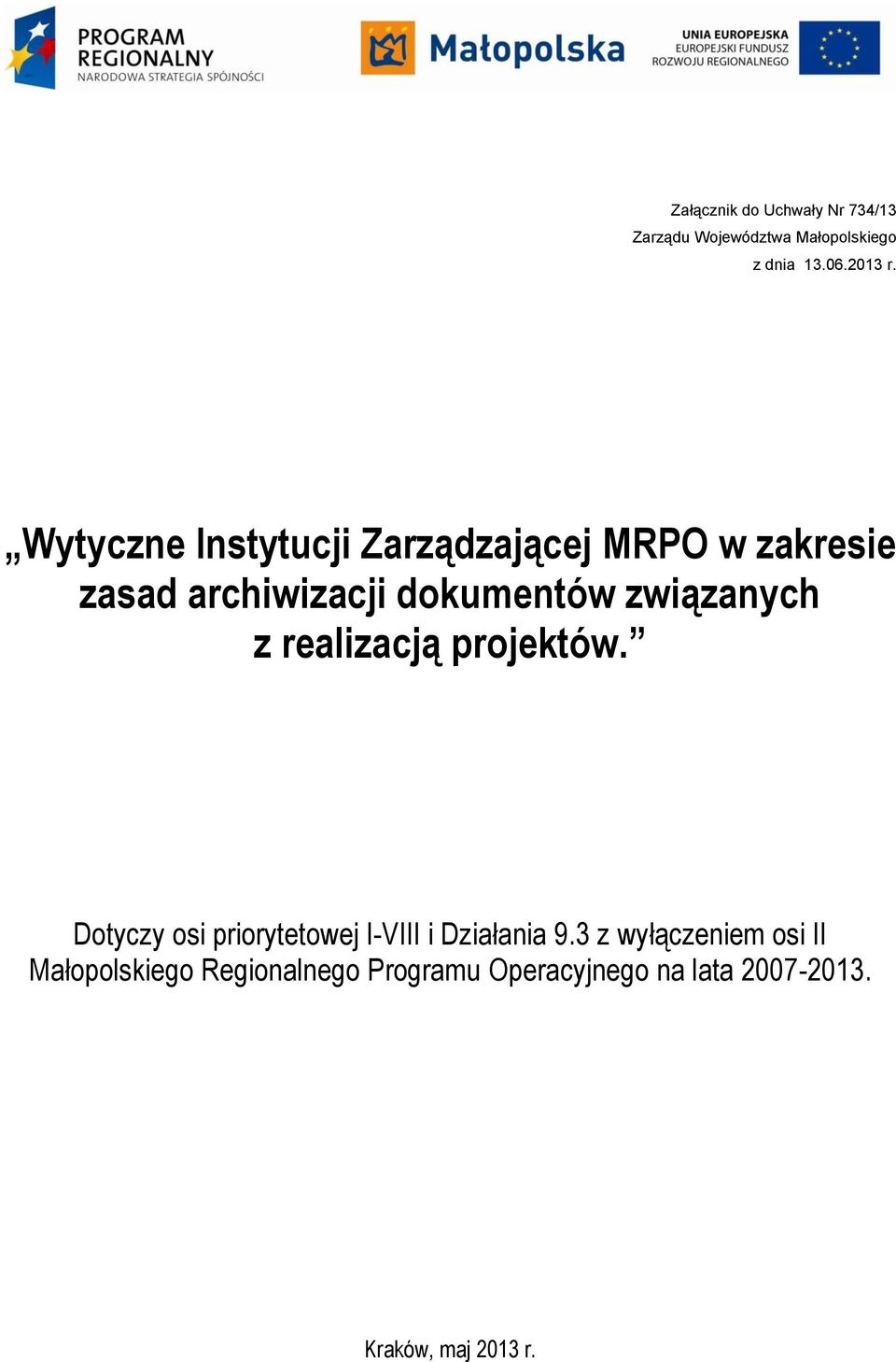 związanych z realizacją projektów. Dotyczy osi priorytetowej I-VIII i Działania 9.