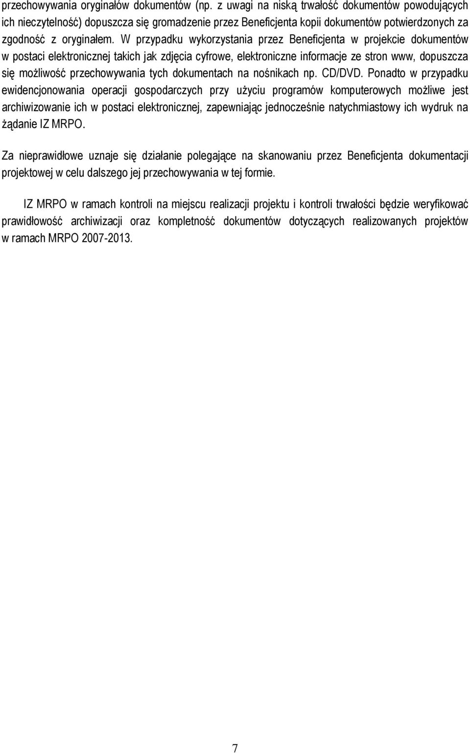 W przypadku wykorzystania przez Beneficjenta w projekcie dokumentów w postaci elektronicznej takich jak zdjęcia cyfrowe, elektroniczne informacje ze stron www, dopuszcza się możliwość przechowywania