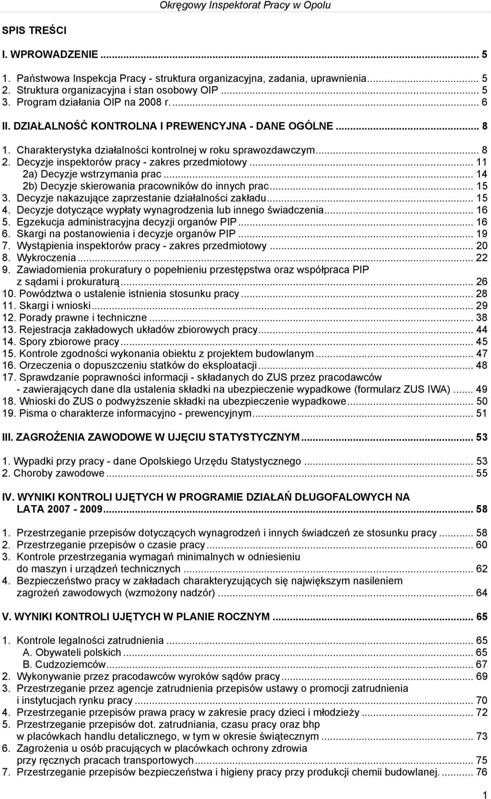 Decyzje inspektorów pracy - zakres przedmiotowy... 11 2a) Decyzje wstrzymania prac... 14 2b) Decyzje skierowania pracowników do innych prac... 15 3.