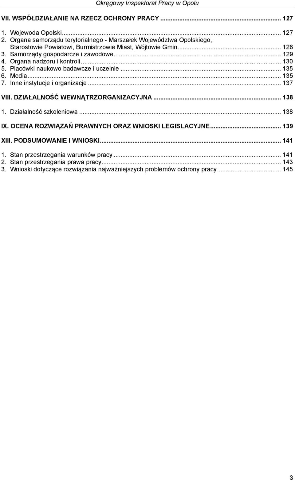 Organa nadzoru i kontroli... 130 5. Placówki naukowo badawcze i uczelnie... 135 6. Media... 135 7. Inne instytucje i organizacje... 137 VIII. DZIAŁALNOŚĆ WEWNĄTRZORGANIZACYJNA... 138 1.