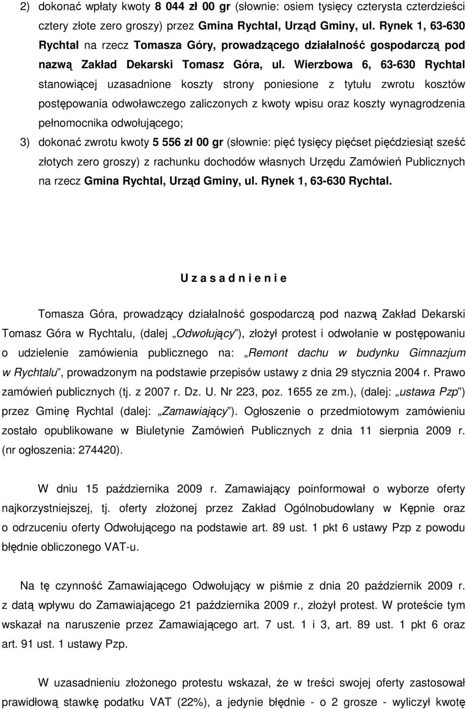 Wierzbowa 6, 63-630 Rychtal stanowiącej uzasadnione koszty strony poniesione z tytułu zwrotu kosztów postępowania odwoławczego zaliczonych z kwoty wpisu oraz koszty wynagrodzenia pełnomocnika