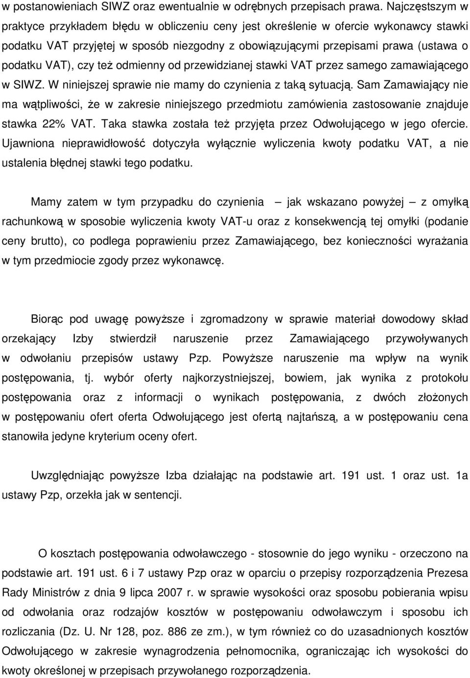 VAT), czy teŝ odmienny od przewidzianej stawki VAT przez samego zamawiającego w SIWZ. W niniejszej sprawie nie mamy do czynienia z taką sytuacją.