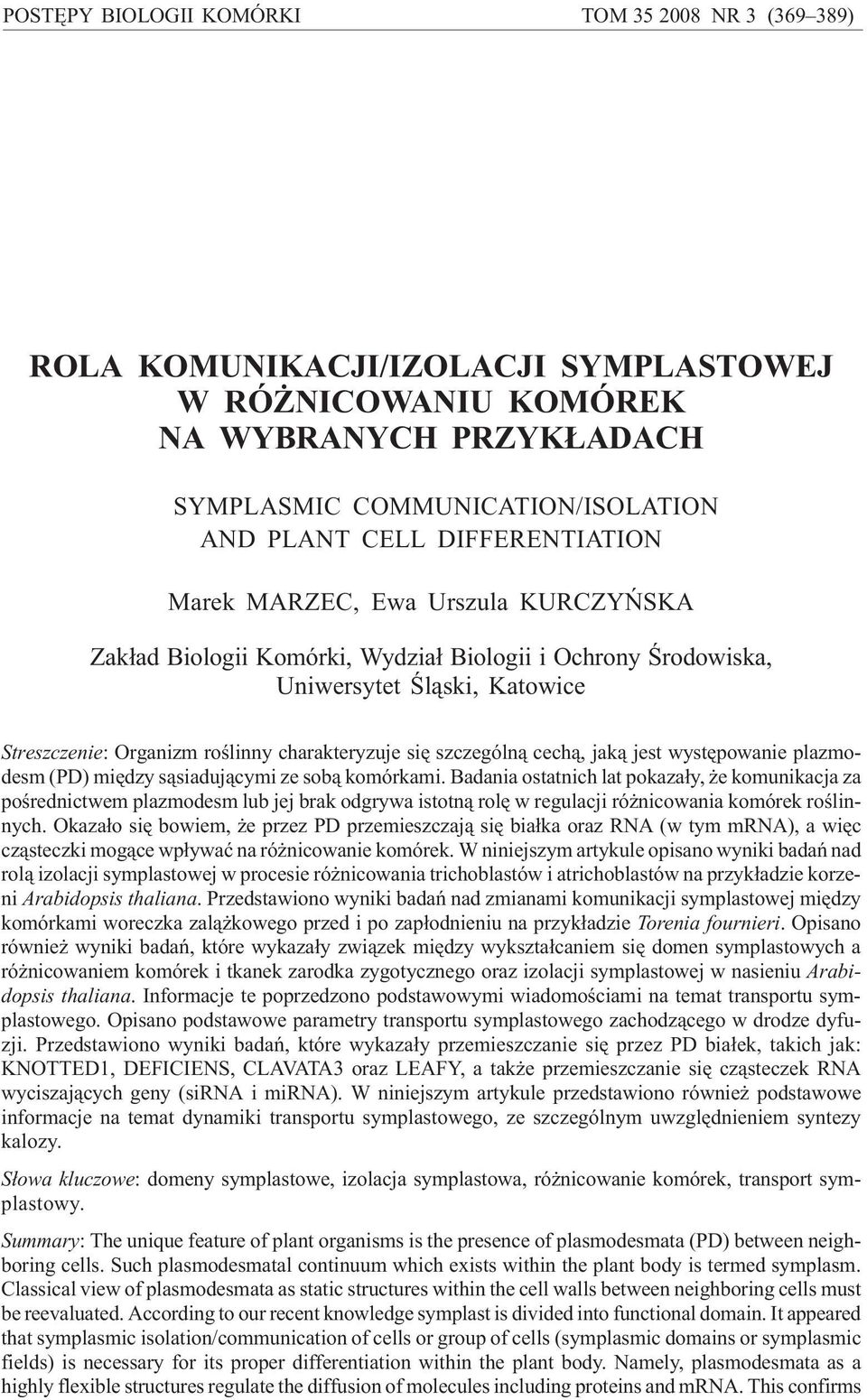 Katowice Streszczenie: Organizm roœlinny charakteryzuje siê szczególn¹ cech¹, jak¹ jest wystêpowanie plazmodesm (PD) miêdzy s¹siaduj¹cymi ze sob¹ komórkami.