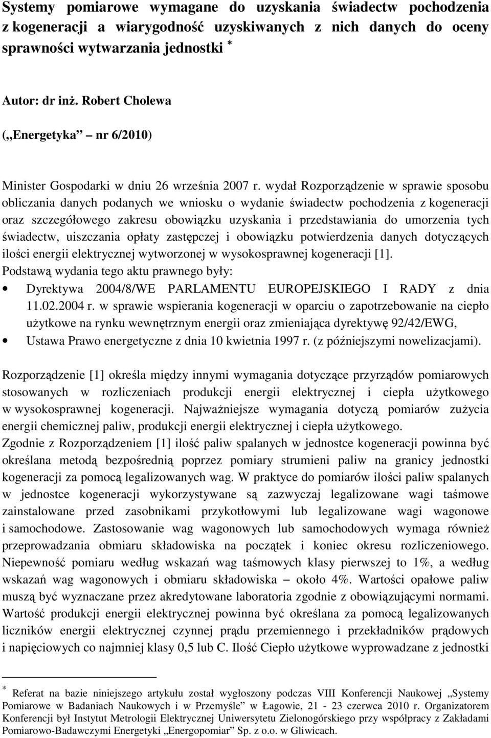 wydał Rozporządzenie w sprawie sposobu obliczania danych podanych we wniosku o wydanie świadectw pochodzenia z kogeneracji oraz szczegółowego zakresu obowiązku uzyskania i przedstawiania do umorzenia