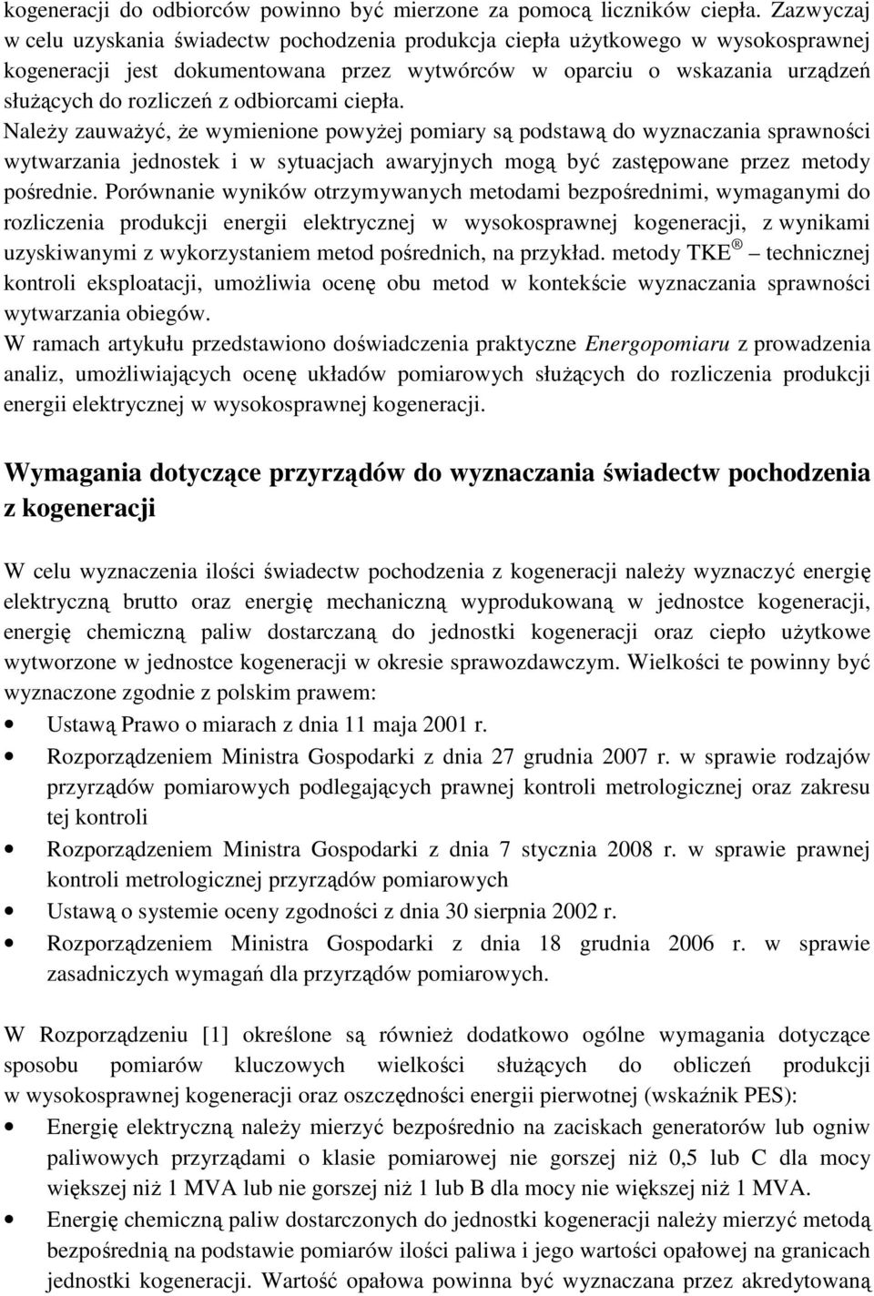 odbiorcami ciepła. NaleŜy zauwaŝyć, Ŝe wymienione powyŝej pomiary są podstawą do wyznaczania sprawności wytwarzania jednostek i w sytuacjach awaryjnych mogą być zastępowane przez metody pośrednie.