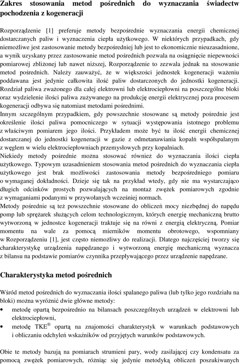 W niektórych przypadkach, gdy niemoŝliwe jest zastosowanie metody bezpośredniej lub jest to ekonomicznie nieuzasadnione, a wynik uzyskany przez zastosowanie metod pośrednich pozwala na osiągnięcie