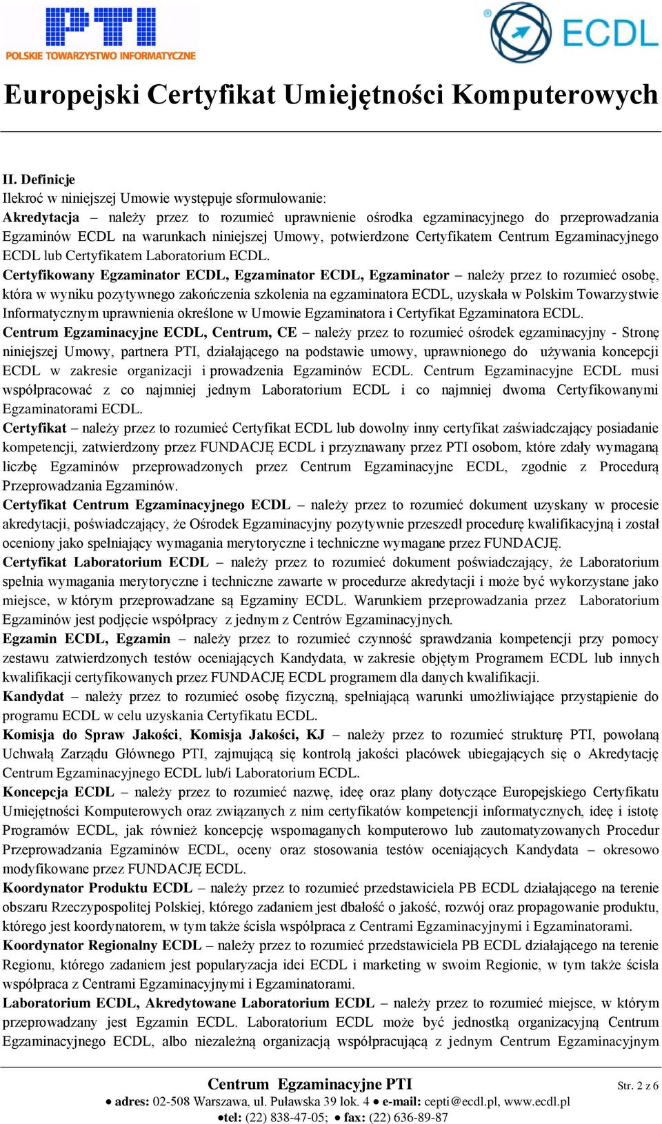 Certyfikowany Egzaminator ECDL, Egzaminator ECDL, Egzaminator należy przez to rozumieć osobę, która w wyniku pozytywnego zakończenia szkolenia na egzaminatora ECDL, uzyskała w Polskim Towarzystwie