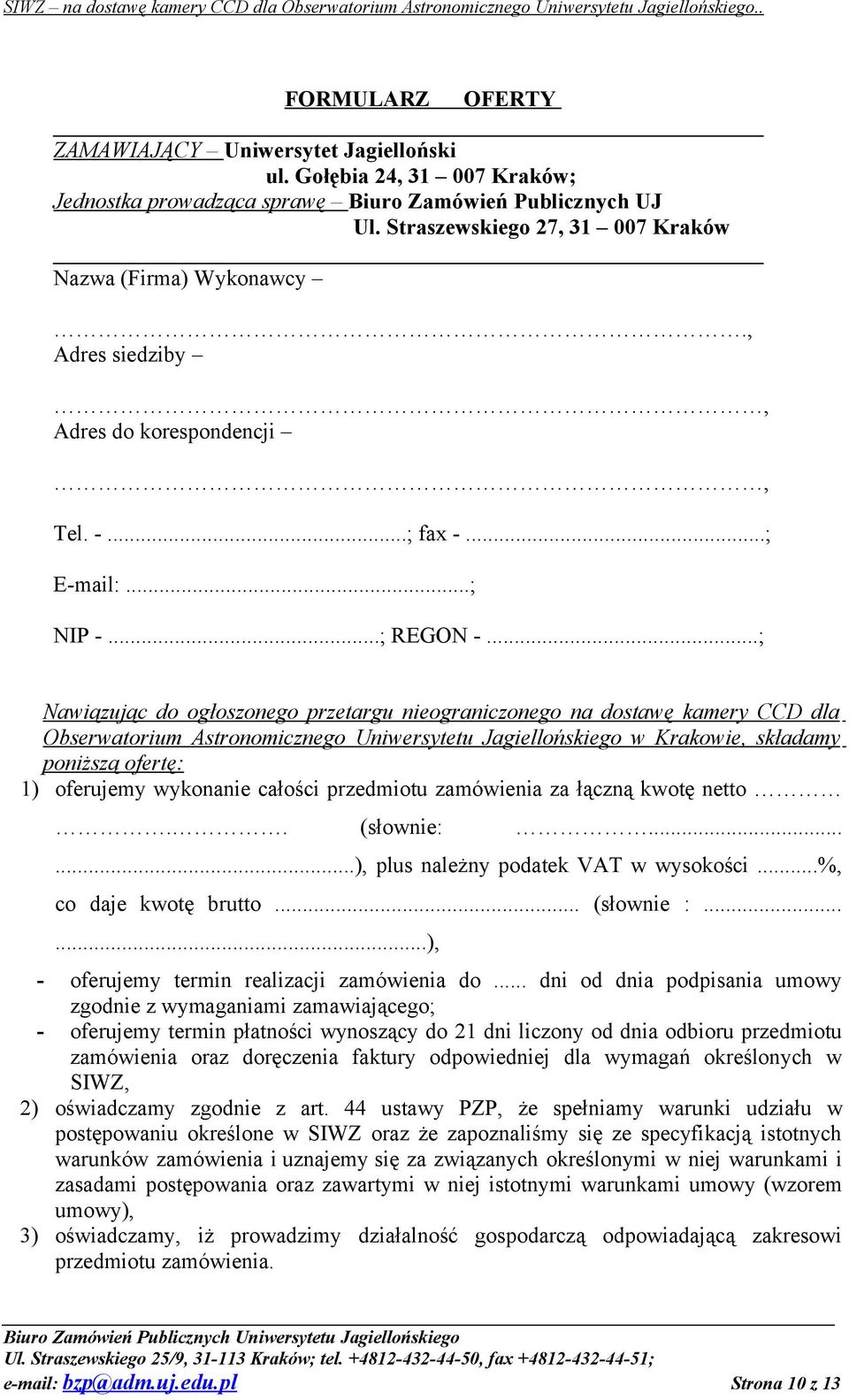 ..; Nawiązując do ogłoszonego przetargu nieograniczonego na dostawę kamery CCD dla Obserwatorium Astronomicznego Uniwersytetu Jagiellońskiego w Krakowie, składamy poniższą ofertę: 1) oferujemy