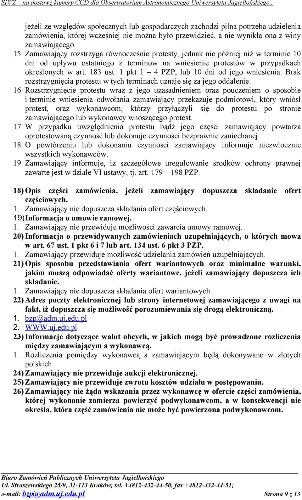 1 pkt 1 4 PZP, lub 10 dni od jego wniesienia. Brak rozstrzygnięcia protestu w tych terminach uznaje się za jego oddalenie. 16.