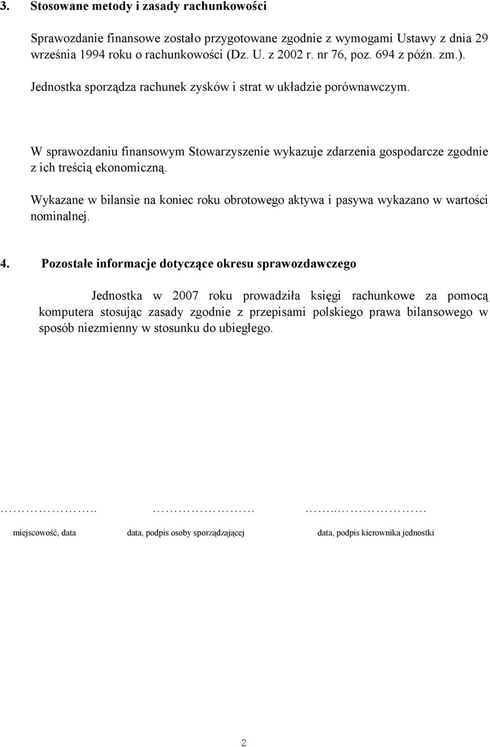 Wykazane w bilansie na koniec roku obrotowego aktywa i pasywa wykazano w wartości nominalnej. 4.