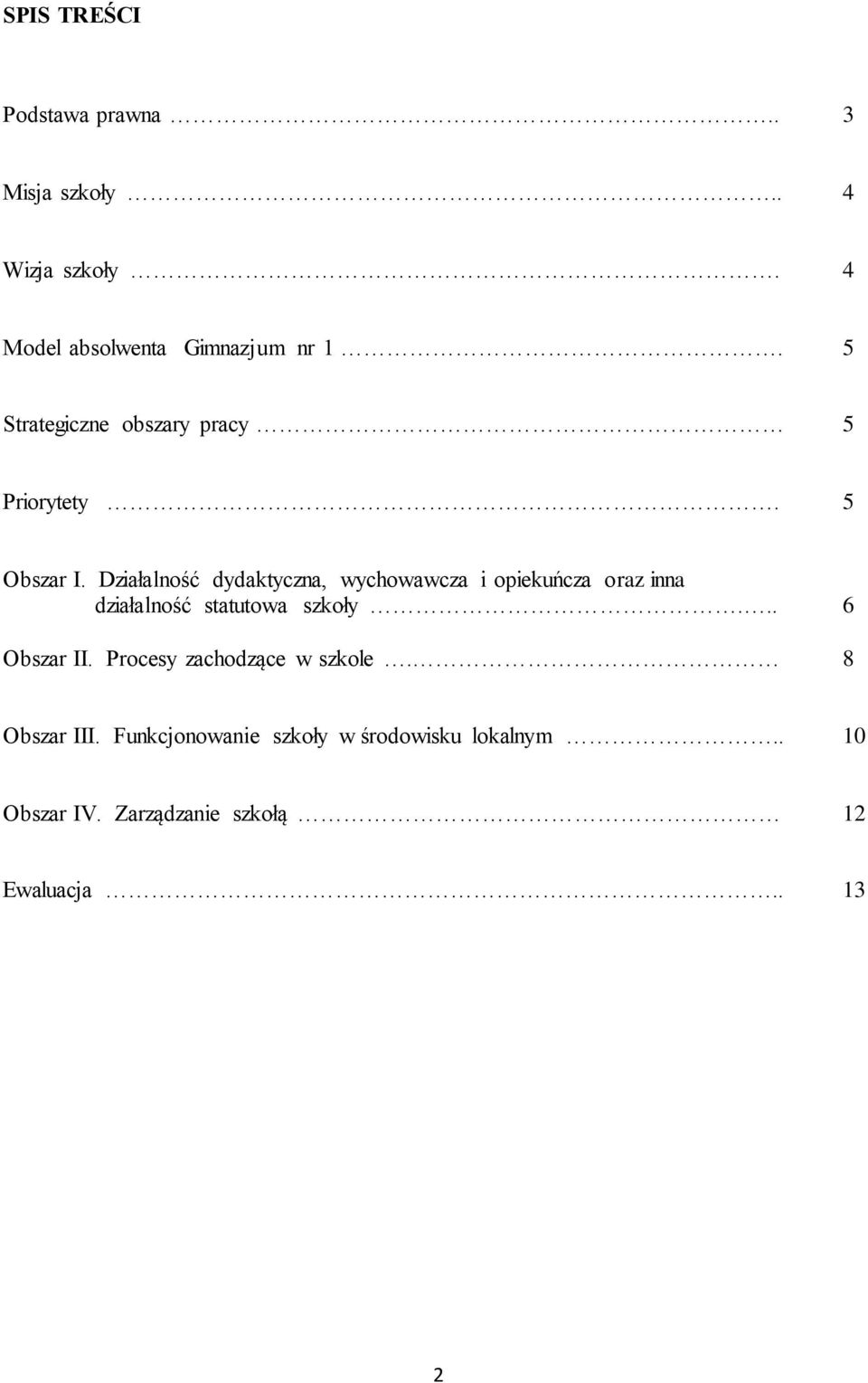 Działalność dydaktyczna, wychowawcza i opiekuńcza oraz inna działalność statutowa szkoły.