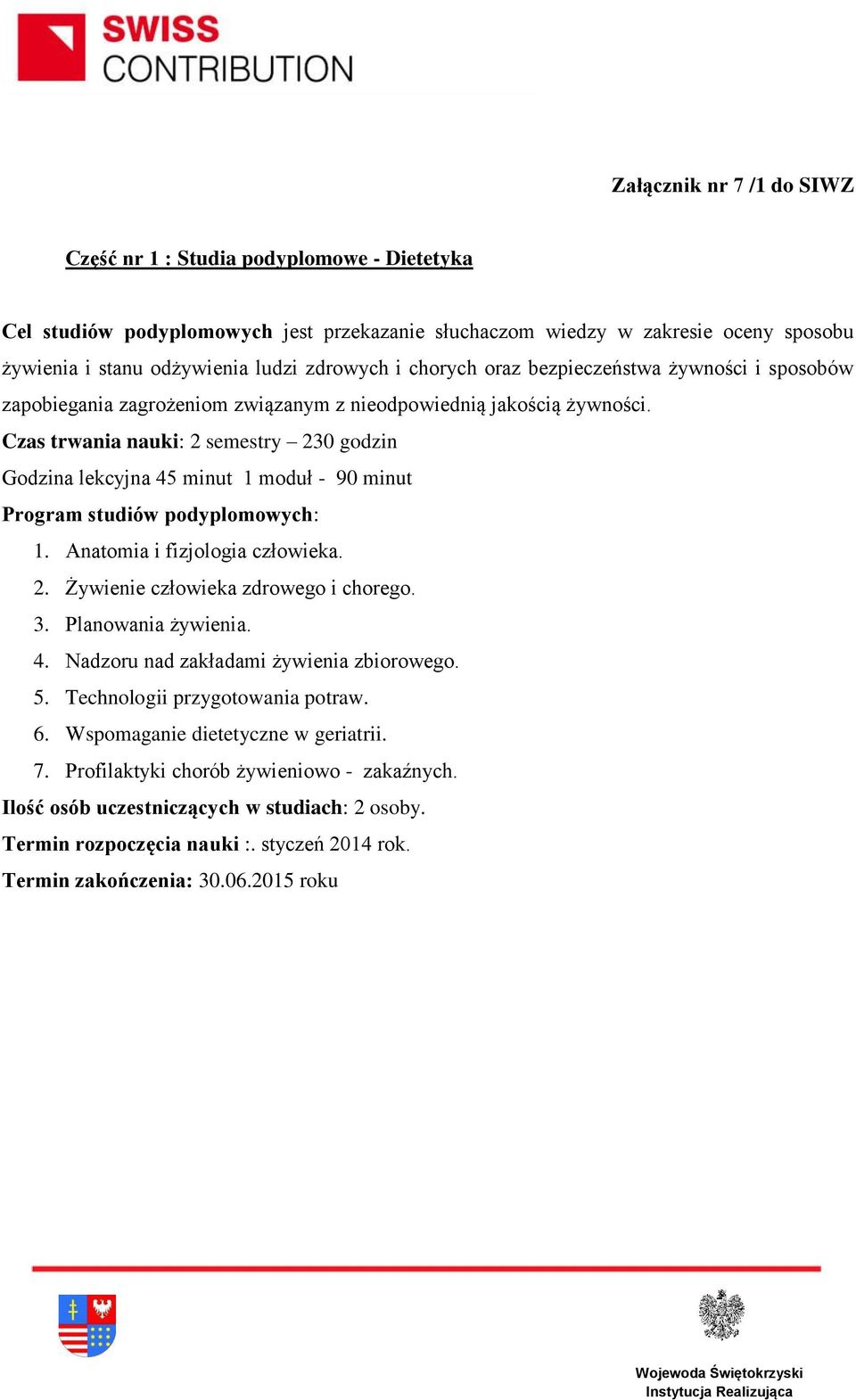 Czas trwania nauki: 2 semestry 230 godzin 1. Anatomia i fizjologia człowieka. 2. Żywienie człowieka zdrowego i chorego. 3. Planowania żywienia. 4.