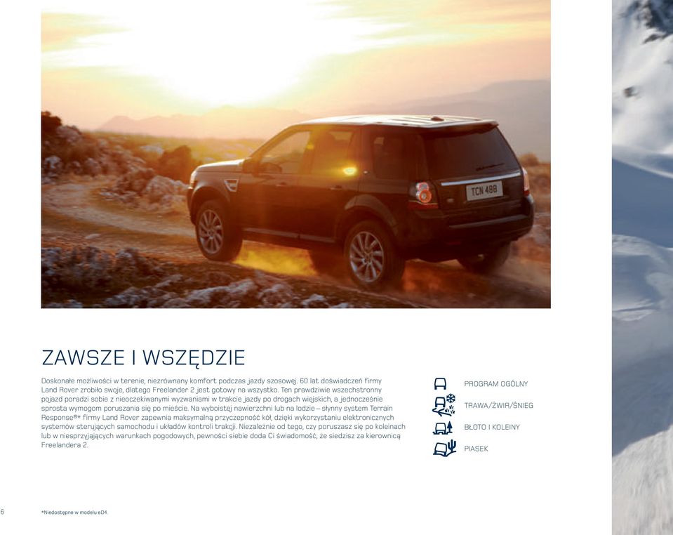 Na wyboistej nawierzchni lub na lodzie słynny system Terrain Response * firmy Land Rover zapewnia maksymalną przyczepność kół, dzięki wykorzystaniu elektronicznych systemów sterujących samochodu i