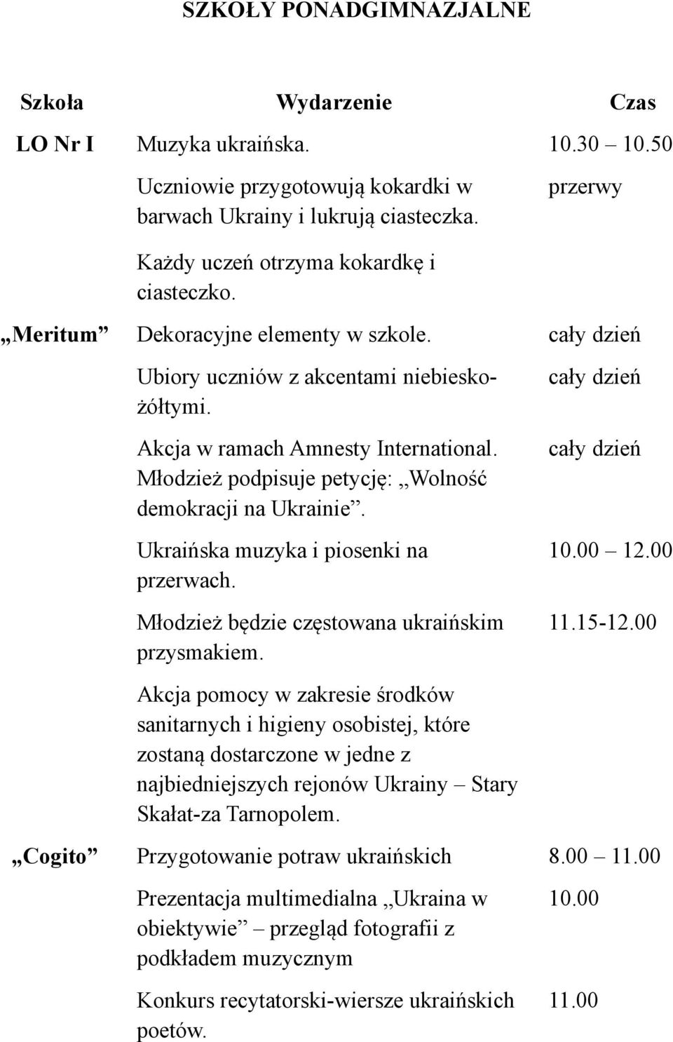 Młodzież podpisuje petycję: Wolność demokracji na Ukrainie. Ukraińska muzyka i piosenki na przerwach. Młodzież będzie częstowana ukraińskim przysmakiem. 10.00 12.00 11.15-12.