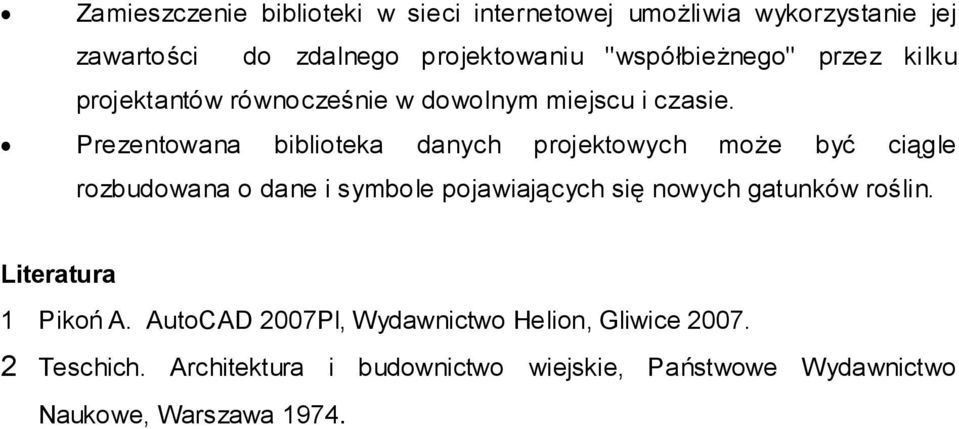 Prezentowana biblioteka danych projektowych może być ciągle rozbudowana o dane i symbole pojawiających się nowych gatunków