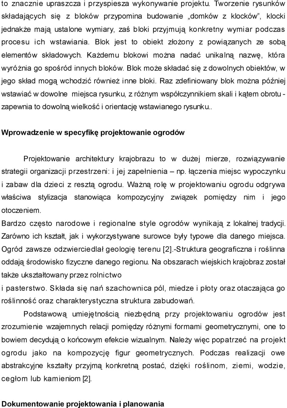 Blok jest to obiekt złożony z powiązanych ze sobą elementów składowych. Każdemu blokowi można nadać unikalną nazwę, która wyróżnia go spośród innych bloków.