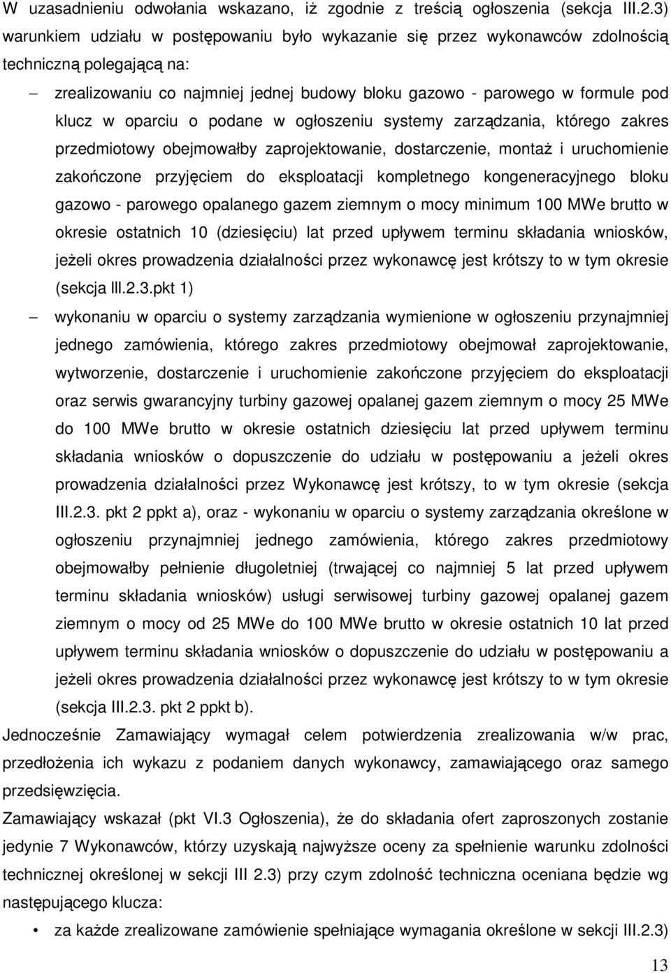 oparciu o podane w ogłoszeniu systemy zarządzania, którego zakres przedmiotowy obejmowałby zaprojektowanie, dostarczenie, montaż i uruchomienie zakończone przyjęciem do eksploatacji kompletnego