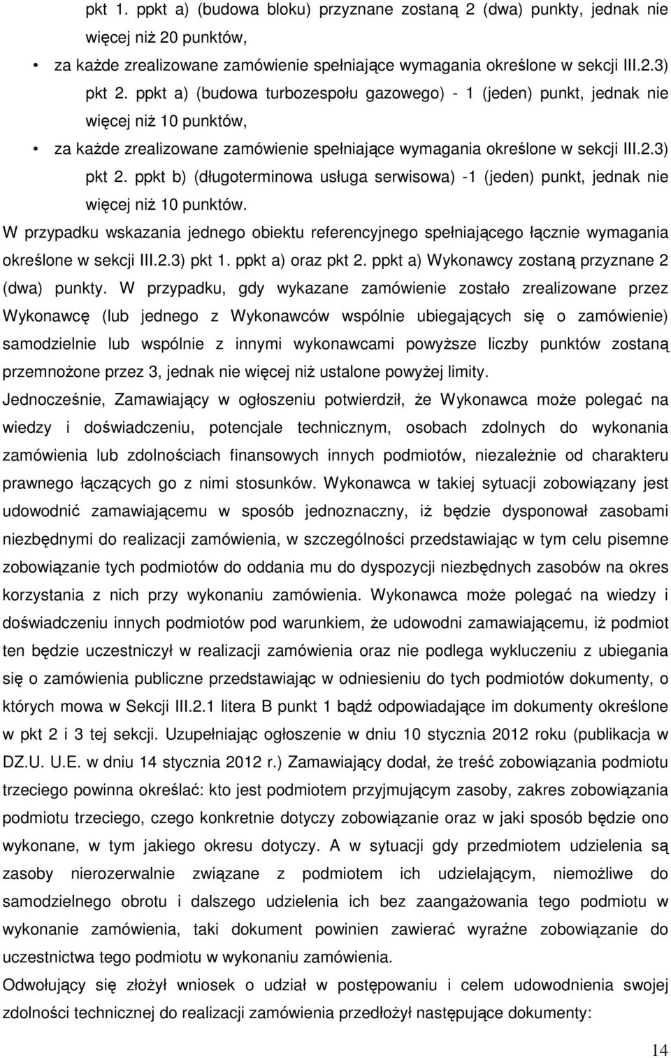 ppkt b) (długoterminowa usługa serwisowa) -1 (jeden) punkt, jednak nie więcej niż 10 punktów.