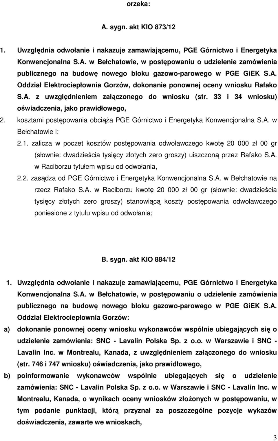 kosztami postępowania obciąża PGE Górnictwo i Energetyka Konwencjonalna S.A. w Bełchatowie i: 2.1.