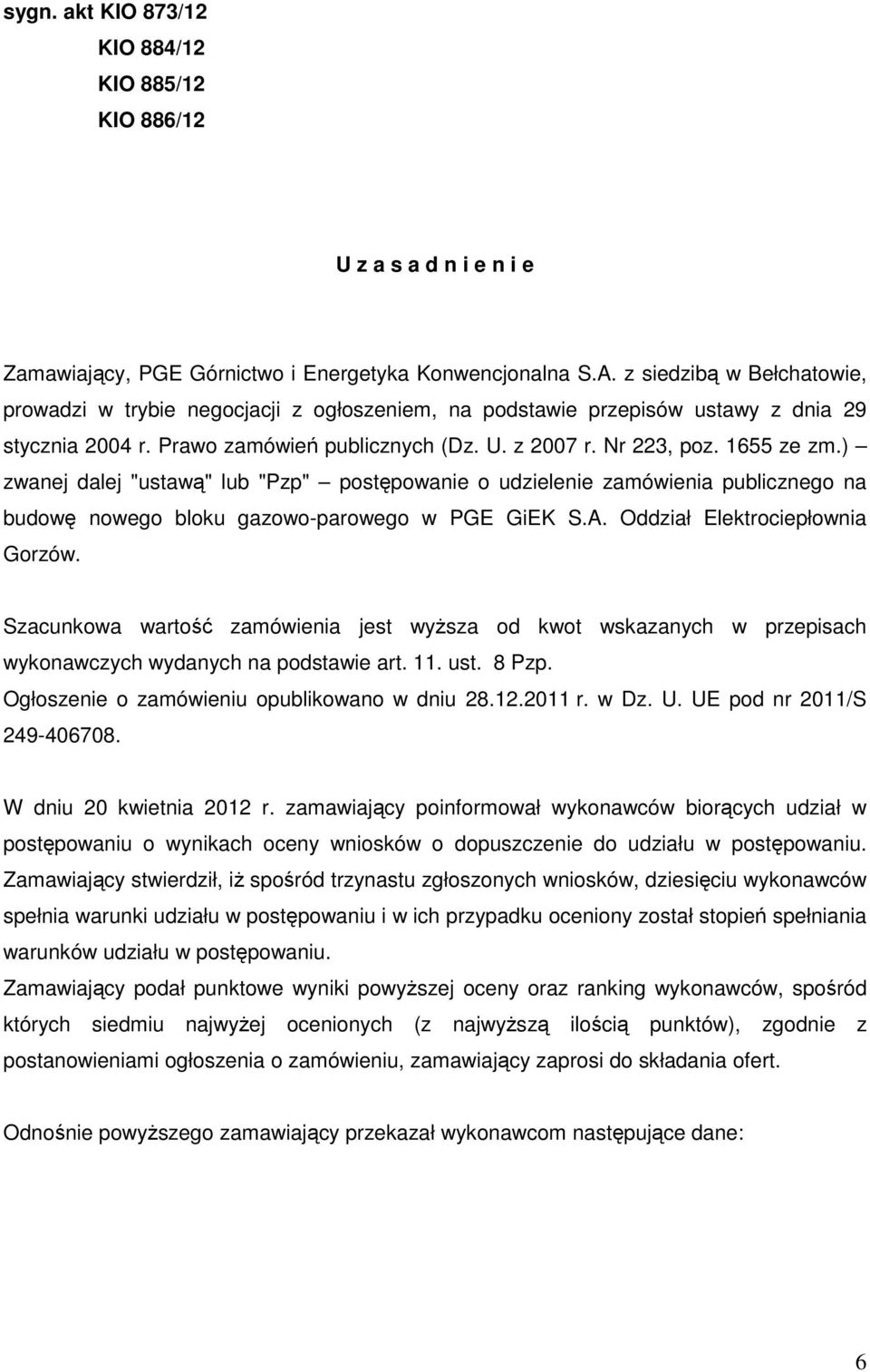 ) zwanej dalej "ustawą" lub "Pzp" postępowanie o udzielenie zamówienia publicznego na budowę nowego bloku gazowo-parowego w PGE GiEK S.A. Oddział Elektrociepłownia Gorzów.