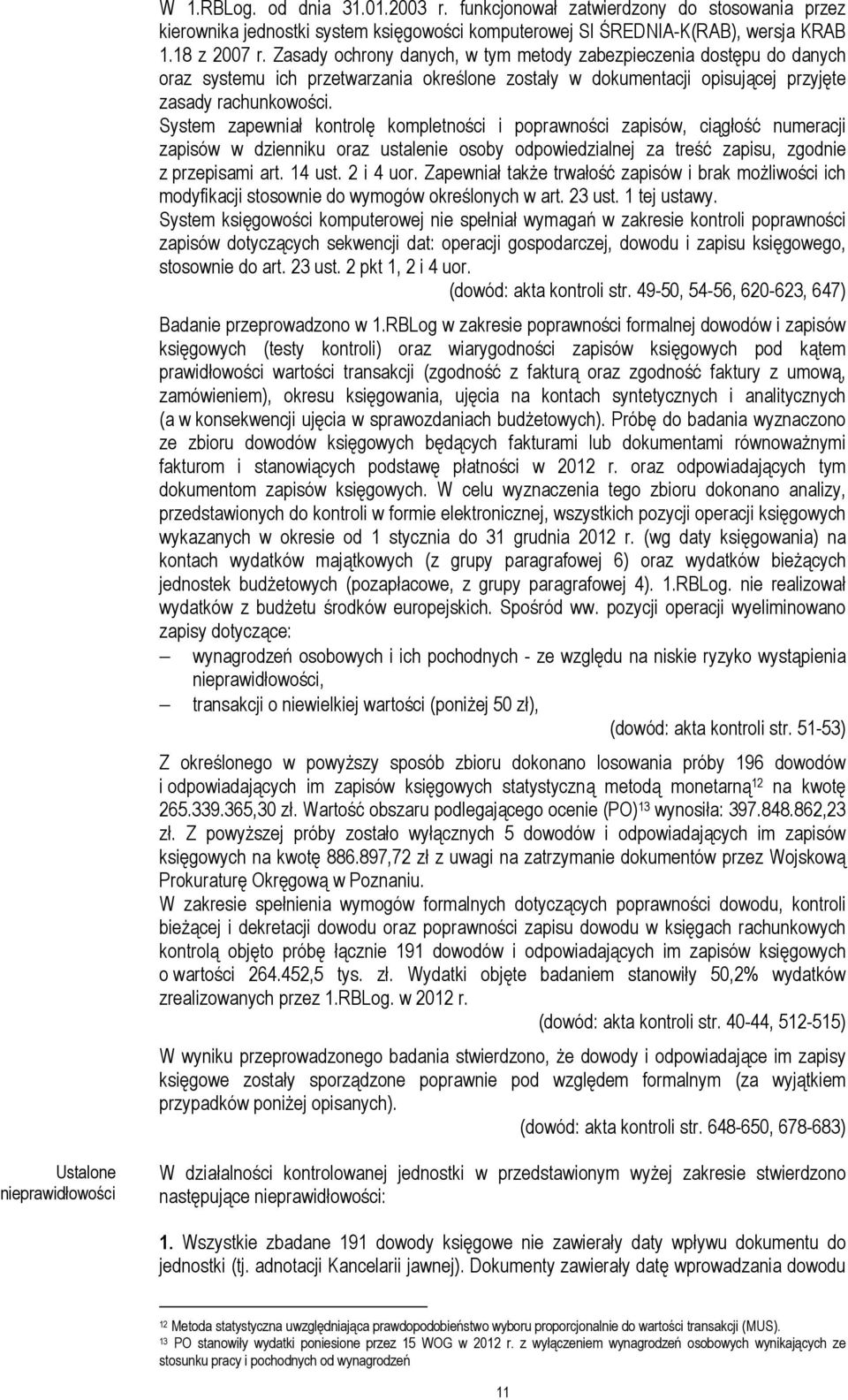 System zapewniał kontrolę kompletności i poprawności zapisów, ciągłość numeracji zapisów w dzienniku oraz ustalenie osoby odpowiedzialnej za treść zapisu, zgodnie z przepisami art. 14 ust. 2 i 4 uor.