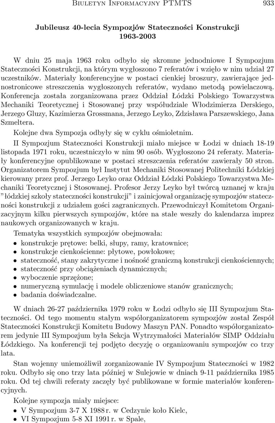 Materiały konferencyjne w postaci cienkiej broszury, zawierające jednostronicowe streszczenia wygłoszonych referatów, wydano metodą powielaczową.