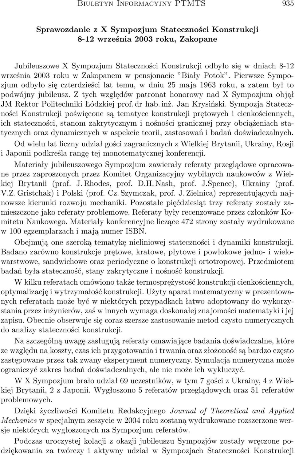 Z tych względów patronat honorowy nad X Sympozjum objął JM Rektor Politechniki Łódzkiej prof. dr hab. inż. Jan Krysiński.