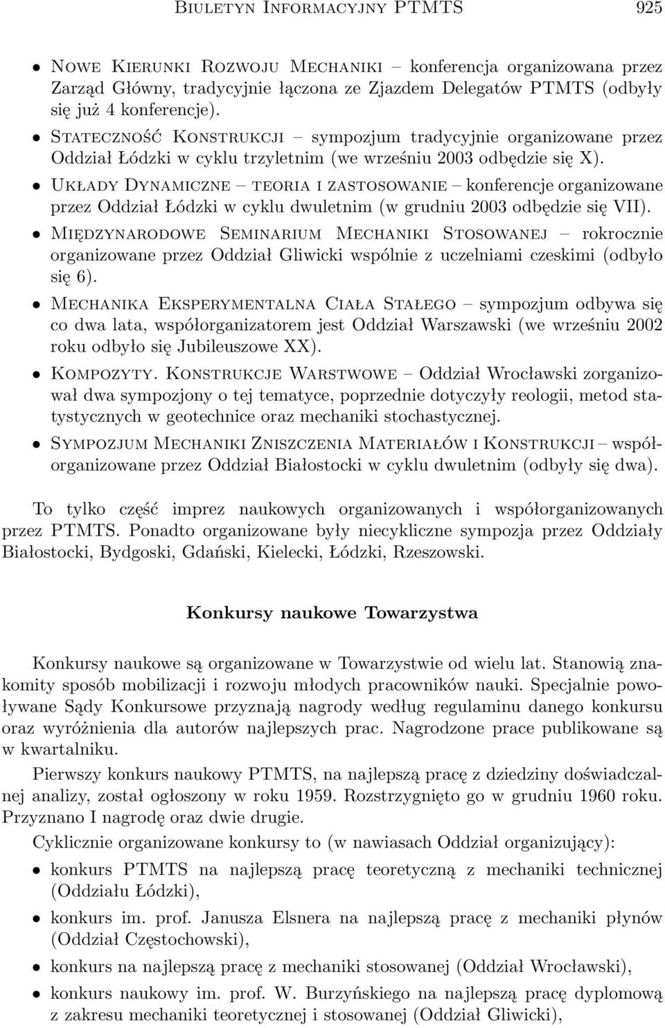 Układy Dynamiczne teoria i zastosowanie konferencje organizowane przez Oddział Łódzki w cyklu dwuletnim (w grudniu 2003 odbędzie się VII).