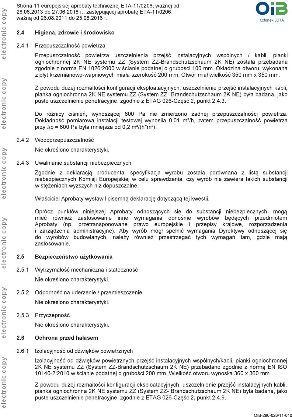 1 Przepuszczalność powietrza Przepuszczalność powietrza uszczelnienia przejść instalacyjnych wspólnych / kabli, pianki ogniochronnej 2K NE systemu ZZ (System ZZ-Brandschutzschaum 2K NE) została