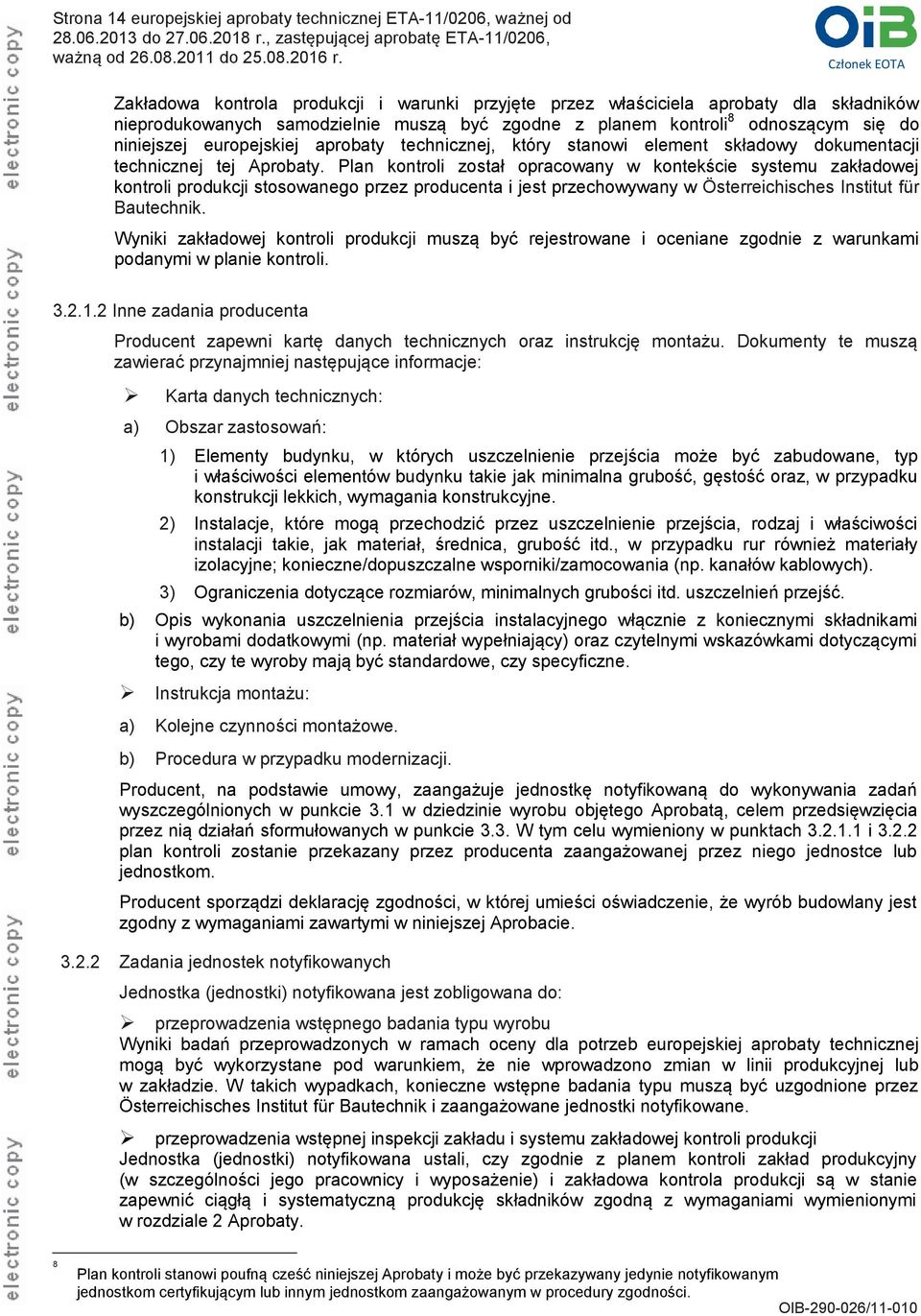 Plan kontroli został opracowany w kontekście systemu zakładowej kontroli produkcji stosowanego przez producenta i jest przechowywany w Österreichisches Institut für Bautechnik.